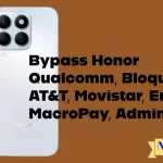 Bypass Honor Qualcomm, Bloqueo AT&T, Movistar, Entel, MacroPay, Admin TI, Etc...